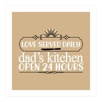 Love Served Daily Dad's Kitchen Open 24 Hours  (Print Only)