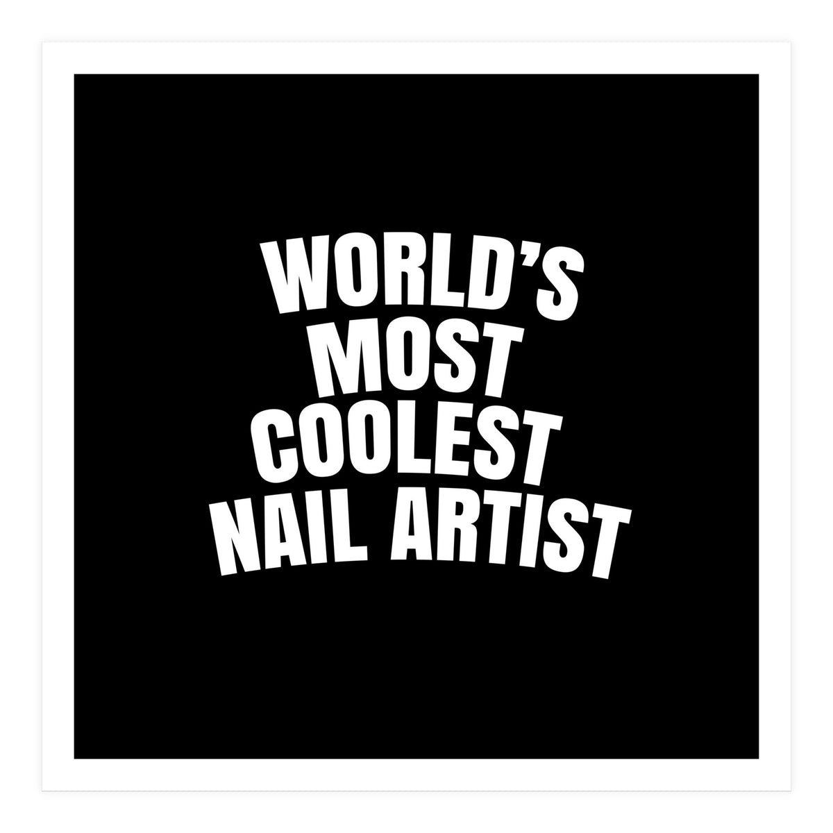 World's most coolest nail artist  (Print Only)
