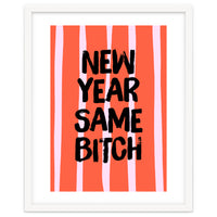 New Year Same Bitch, Funny Bold Quote Poster for Confident Girl Boss Decor