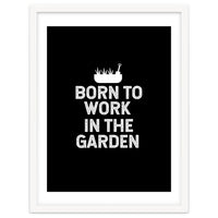 Born to work in the garden