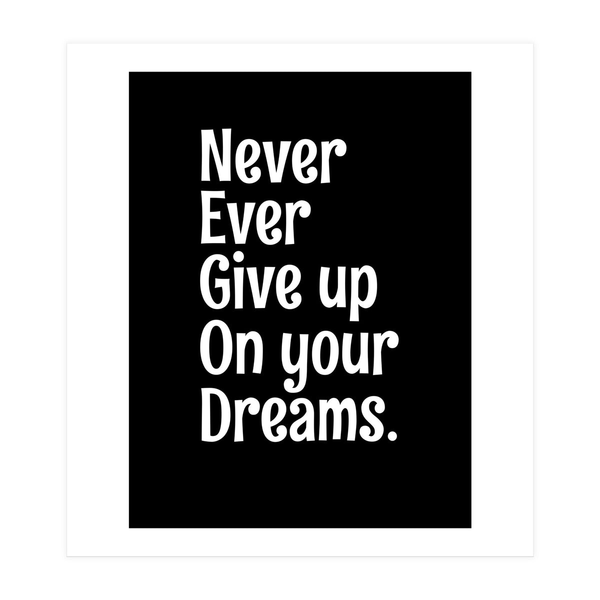 Never Ever Give On Your Dreams (Print Only)