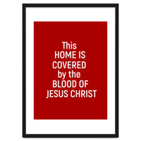 This Home is Covered By The Blood Of Jesus