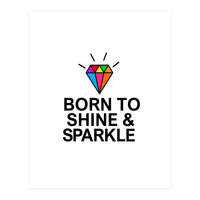 Born to shine and sparkle  (Print Only)