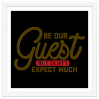 Be Our Guest But Don't Expect Much