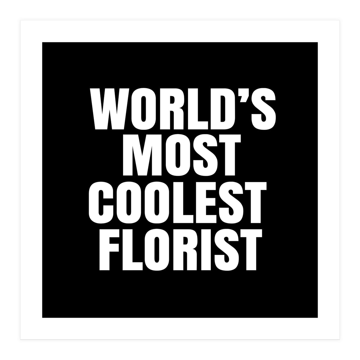 World's most coolest florist (Print Only)