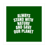 Always Stand With Nature And Save our planet (Print Only)