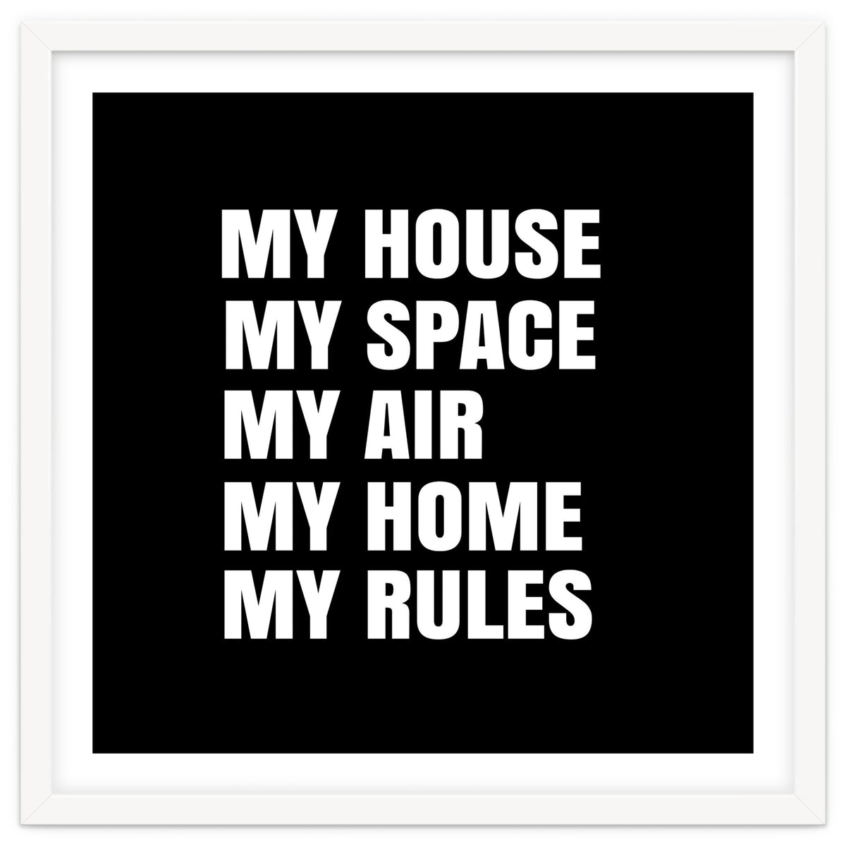 My House. My Space. My Air. My Home. My Rules.