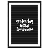 Yesterday Now Tomorrow, Motivational Black and White Typography Print for Modern Wall Decor thumbnail