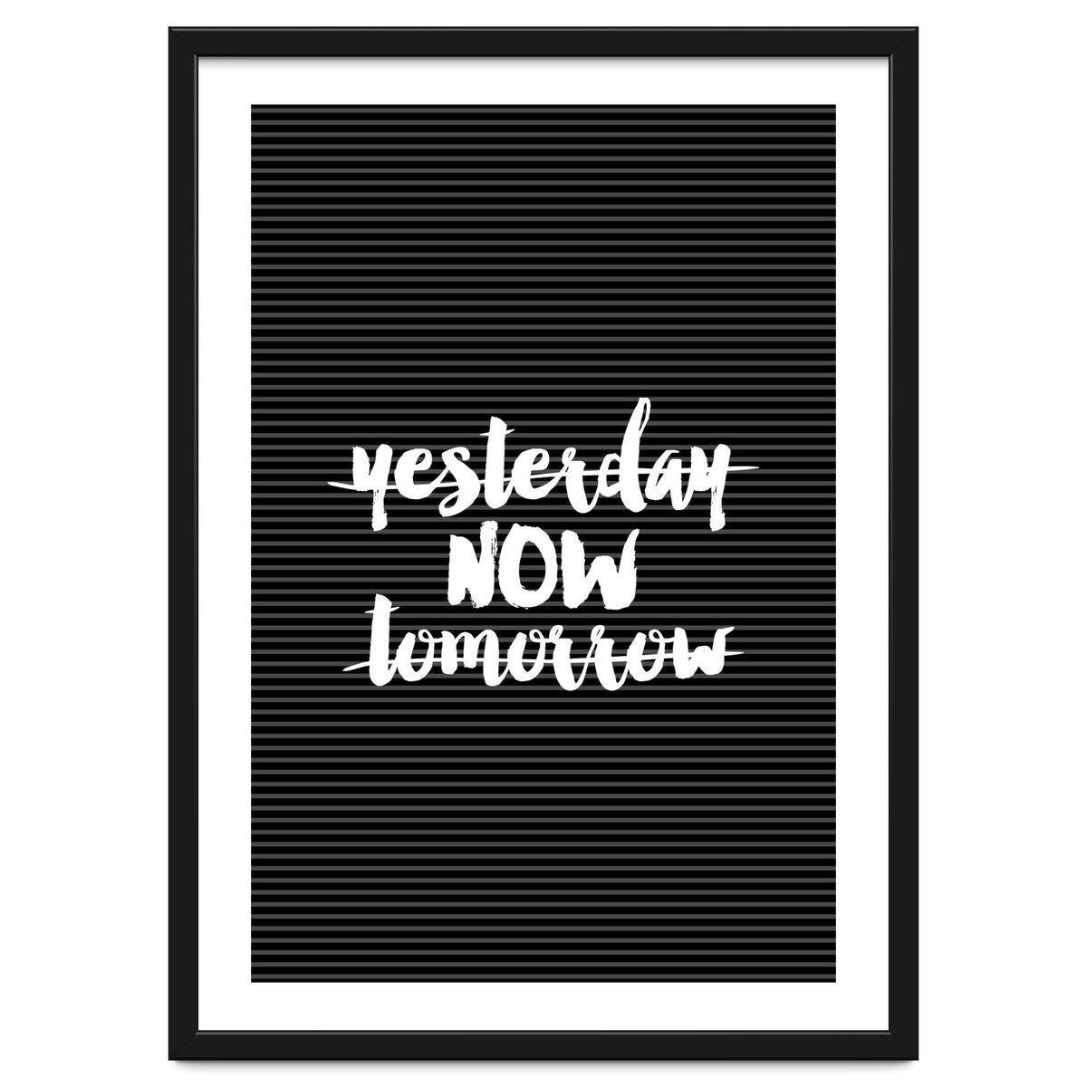 Yesterday Now Tomorrow, Motivational Black and White Typography Print for Modern Wall Decor