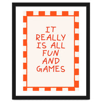 It Really Is All Fun and Games, Playful Quote Print for Happy Spaces