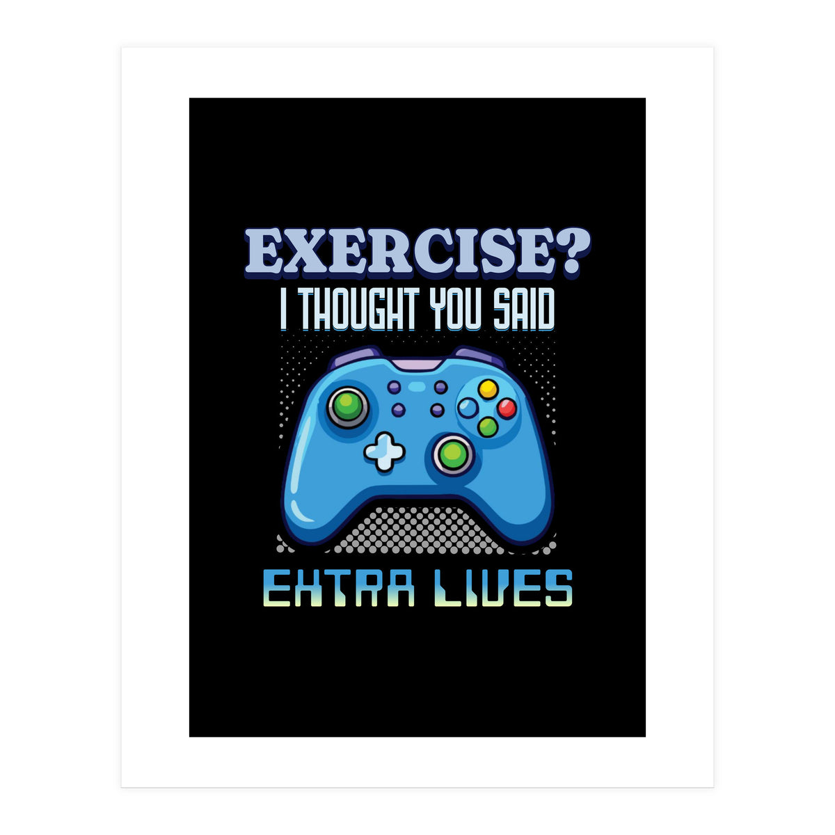 Exercise I Thought You Said Extra Lives – Gamer Humor Gift for Video Game Lovers (Print Only)