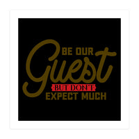 Be Our Guest But Don't Expect Much  (Print Only)