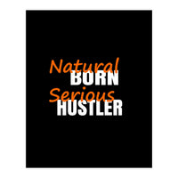 Natural Born Serious Hustler  (Print Only)