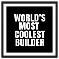 World's most coolest builder