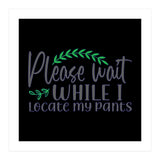 Please Wait While I Locate My Pants  (Print Only) thumbnail