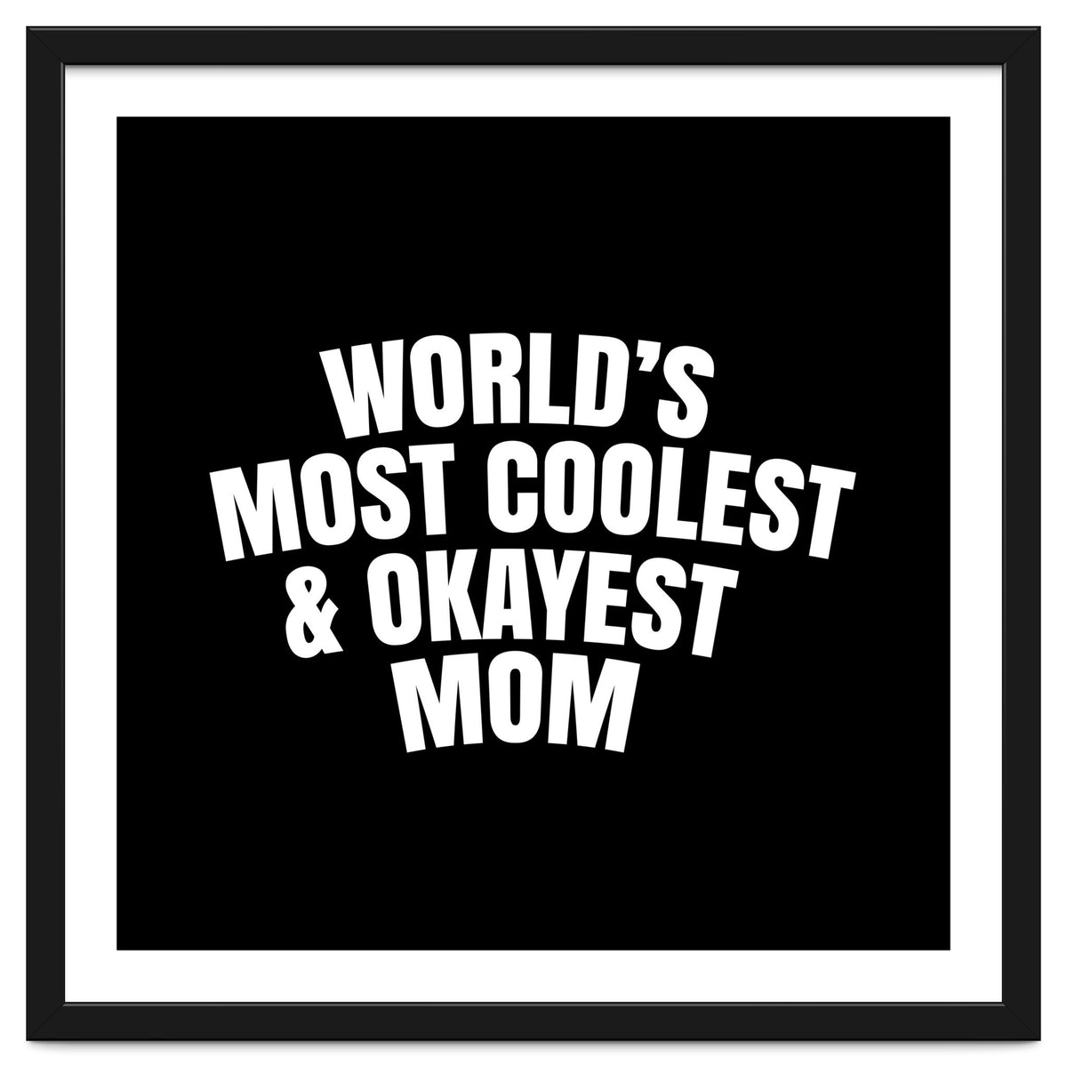 World's most coolest and okayest mom