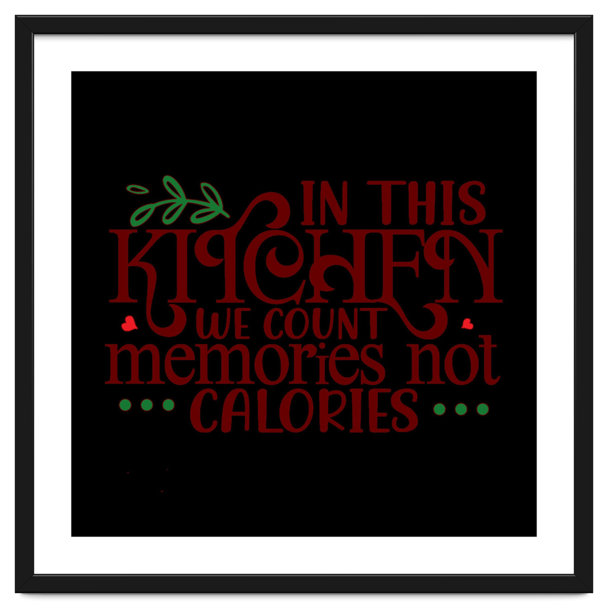 In This Kitchen We Count Memories Not Calories