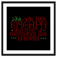 In This Kitchen We Count Memories Not Calories