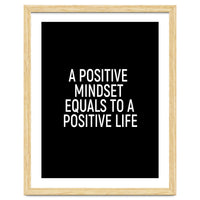 A positive mindset equals to a positive life