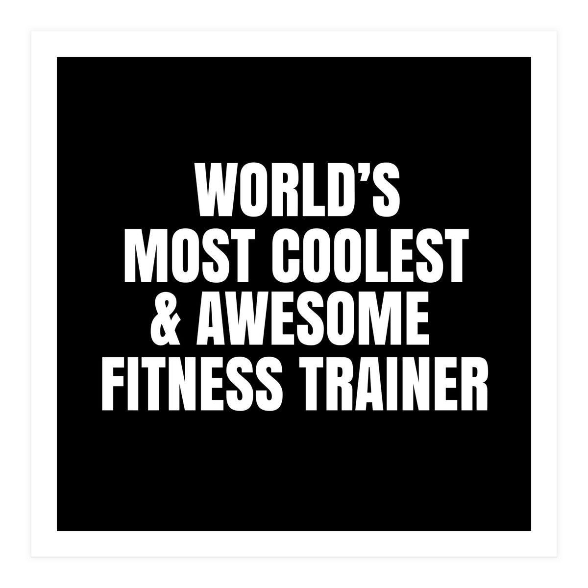 World's most coolest and awesome fitness trainer (Print Only)