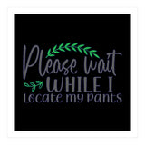 Please Wait While I Locate My Pants  (Print Only) thumbnail