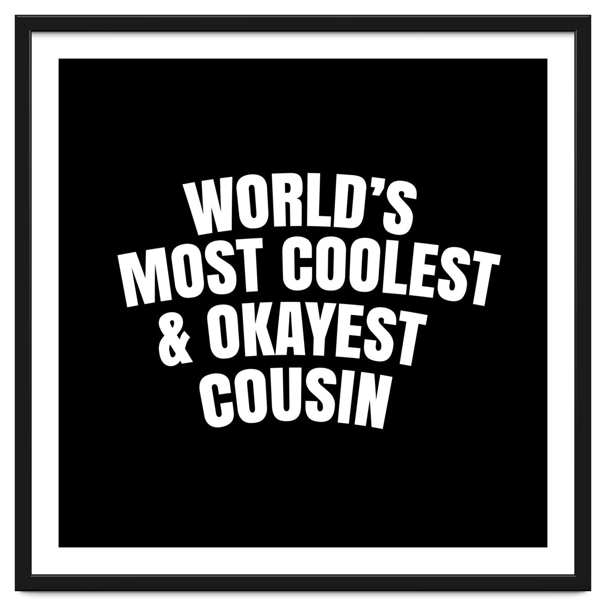 World's most coolest and okayest cousin