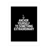 Anchor yourself to something extraordinary  (Print Only) thumbnail