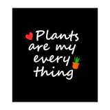 Plants are my everything  (Print Only) thumbnail
