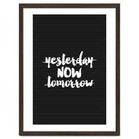 Yesterday Now Tomorrow, Motivational Black and White Typography Print for Modern Wall Decor