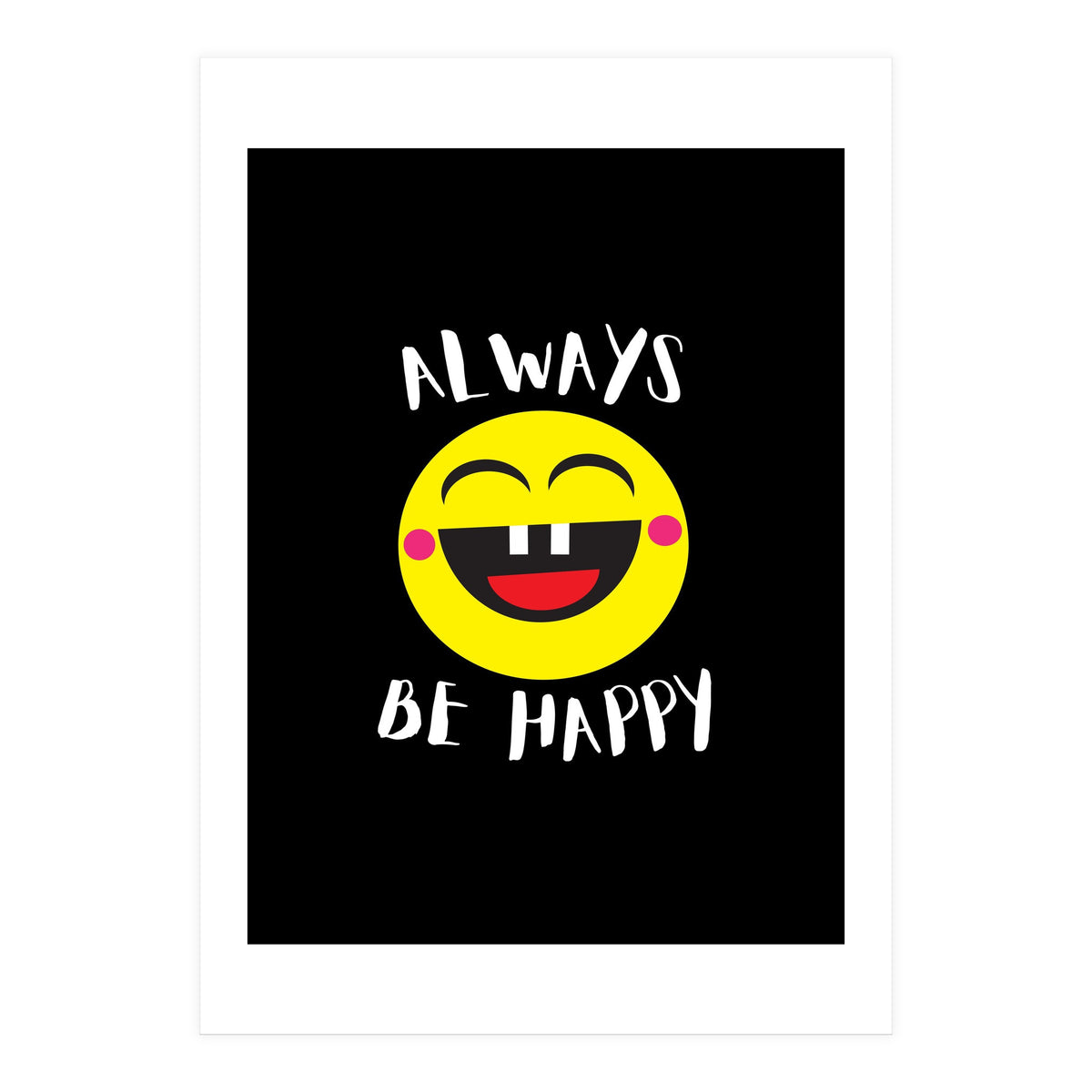 Always Be Happy (Print Only)