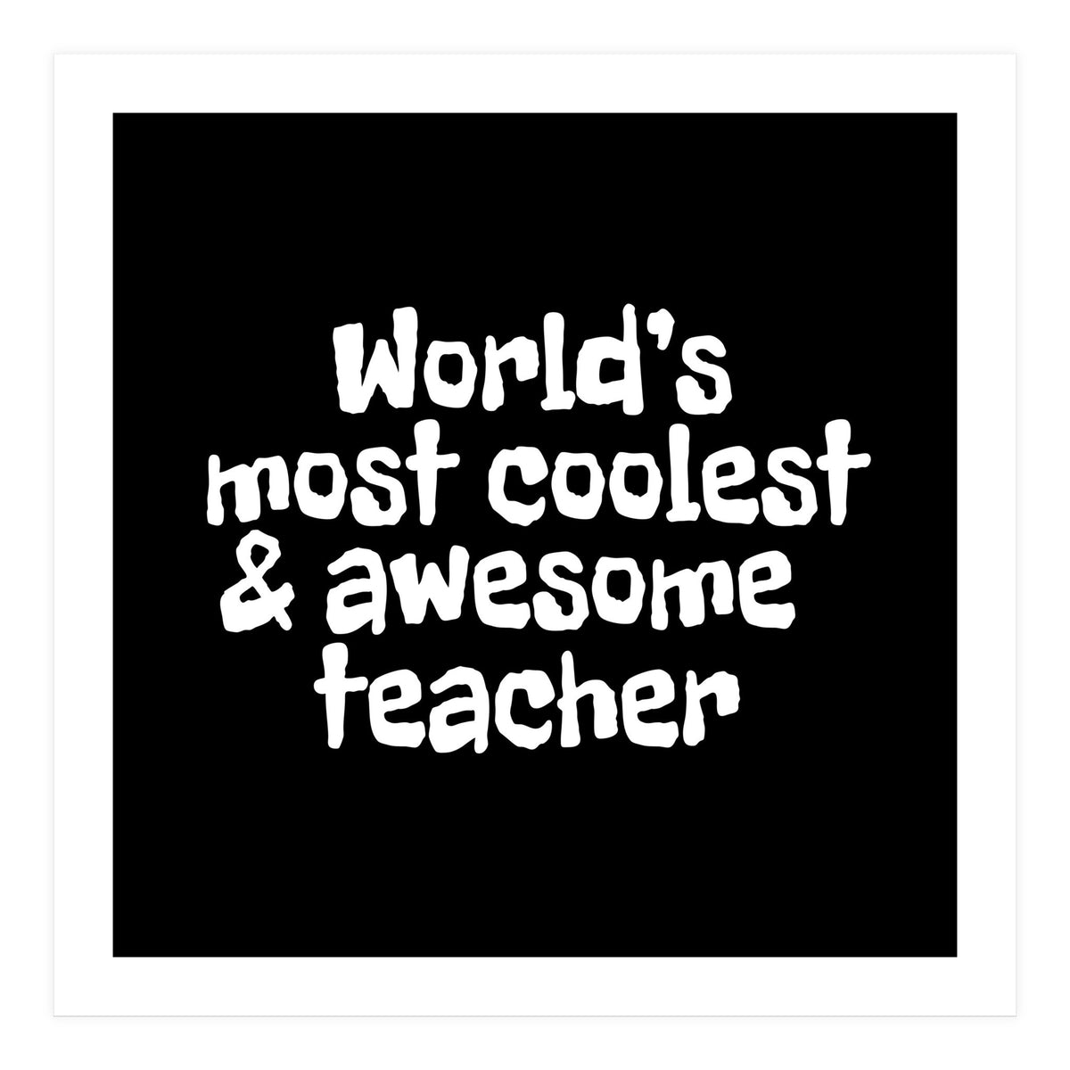 World's most coolest and awesome teacher (Print Only)
