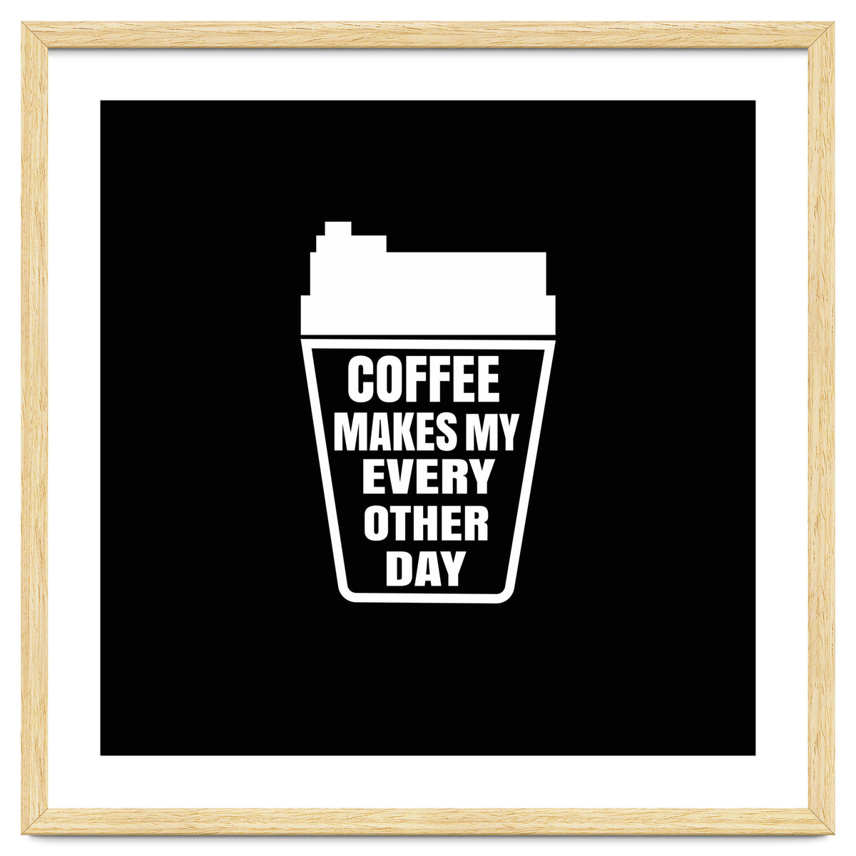Coffee Makes My Every Other Day