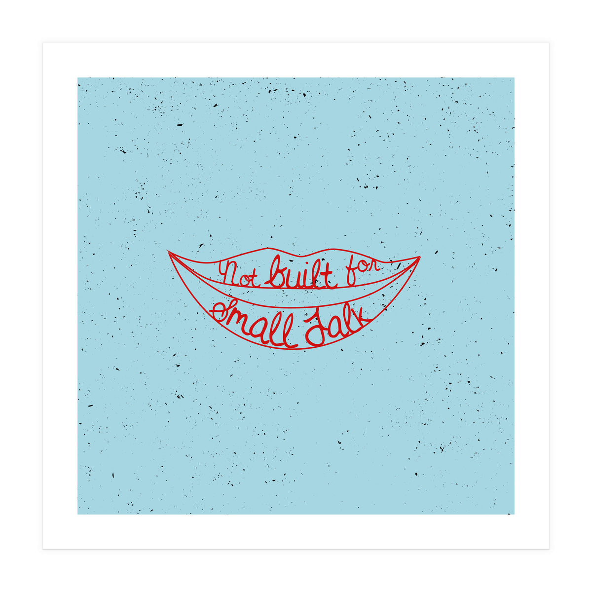 Not Built For Small Talk (Print Only)