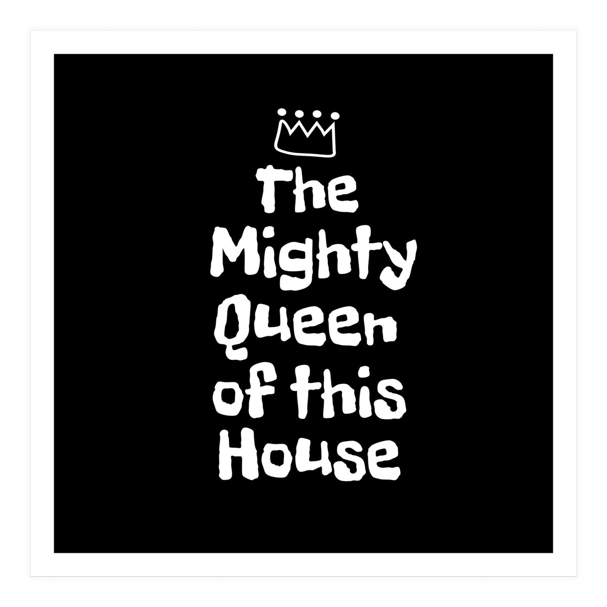 Mighty queen of this house (Print Only)