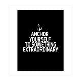 Anchor yourself to something extraordinary  (Print Only) thumbnail
