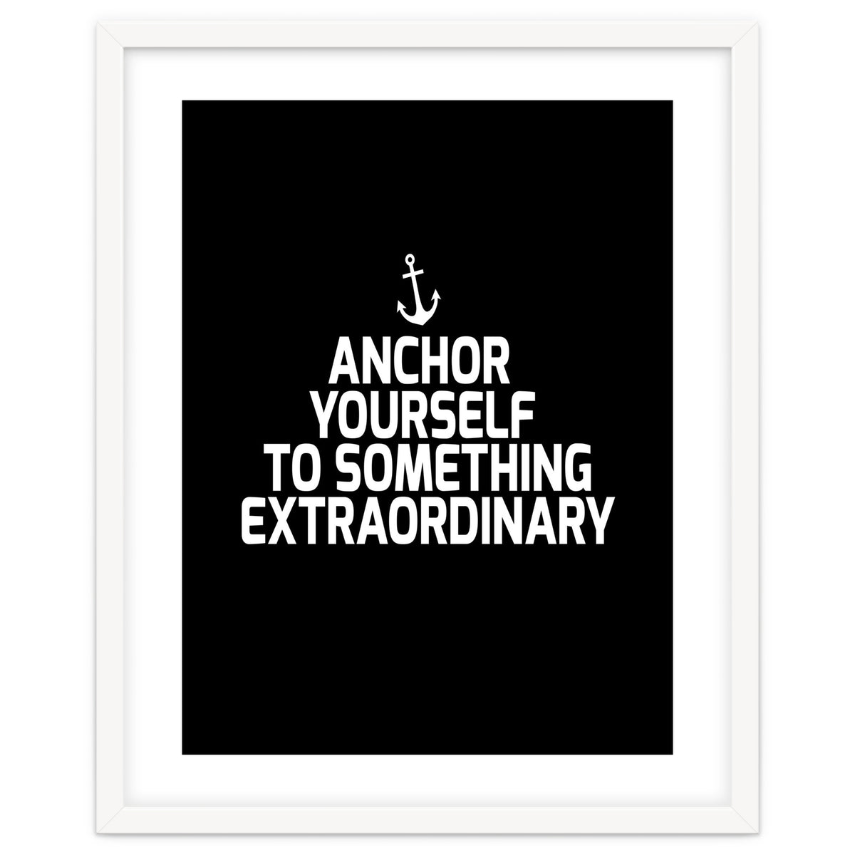Anchor yourself to something extraordinary