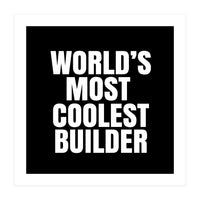 World's most coolest builder (Print Only)