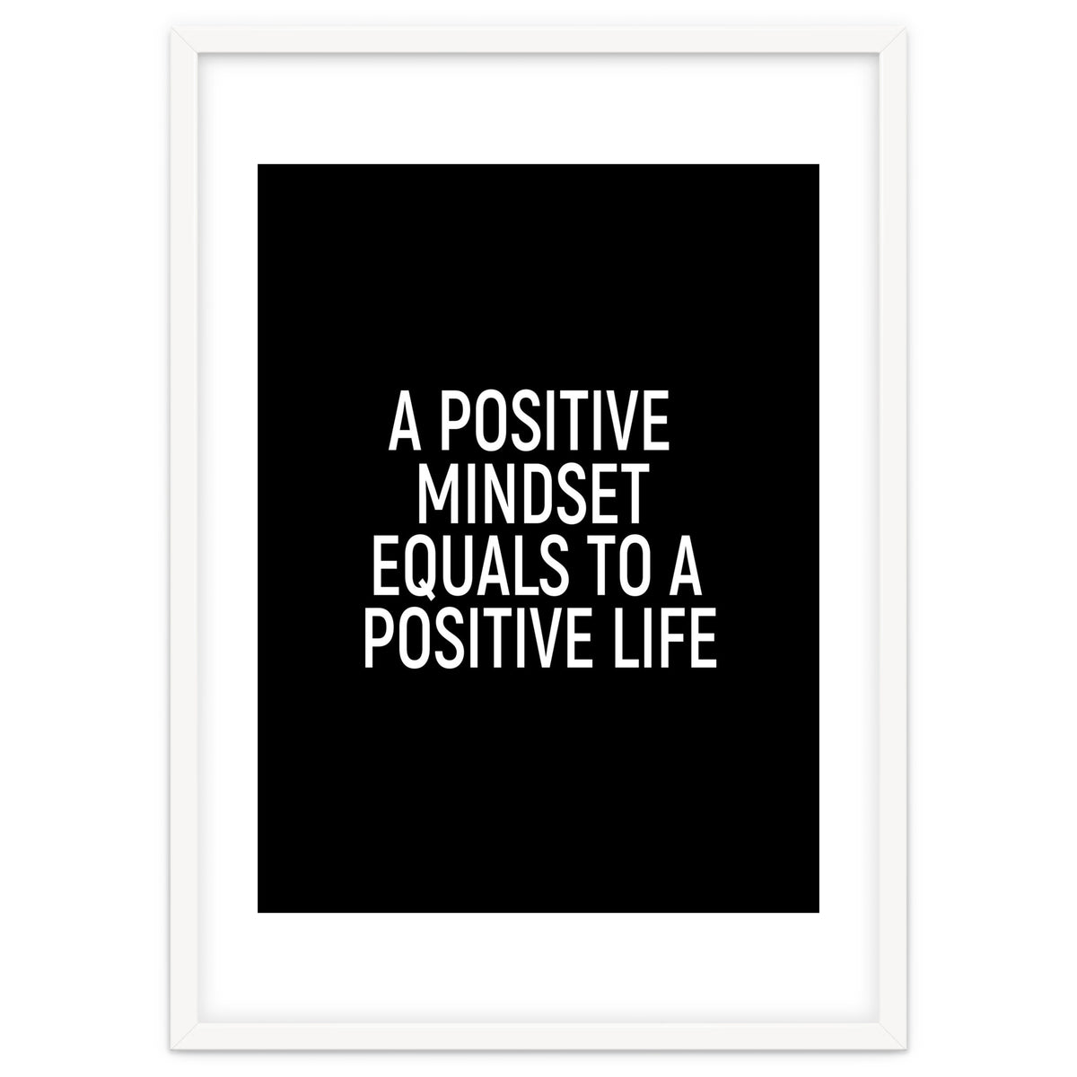 A positive mindset equals to a positive life