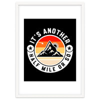 It's Another Half Mile Or So – Funny Hiking Quote Gift For Hikers