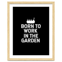 Born to work in the garden