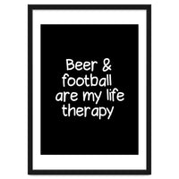 Beer and Football are my life therapy