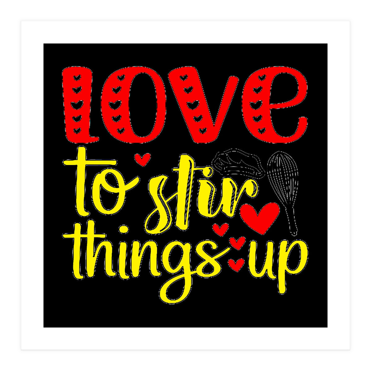 Love to stir things up (Print Only)
