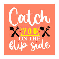 Catch You On The Flip Side  (Print Only)