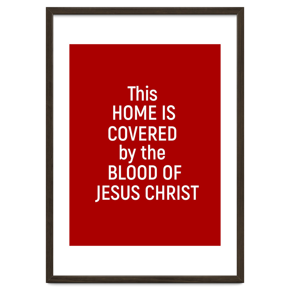 This Home is Covered By The Blood Of Jesus