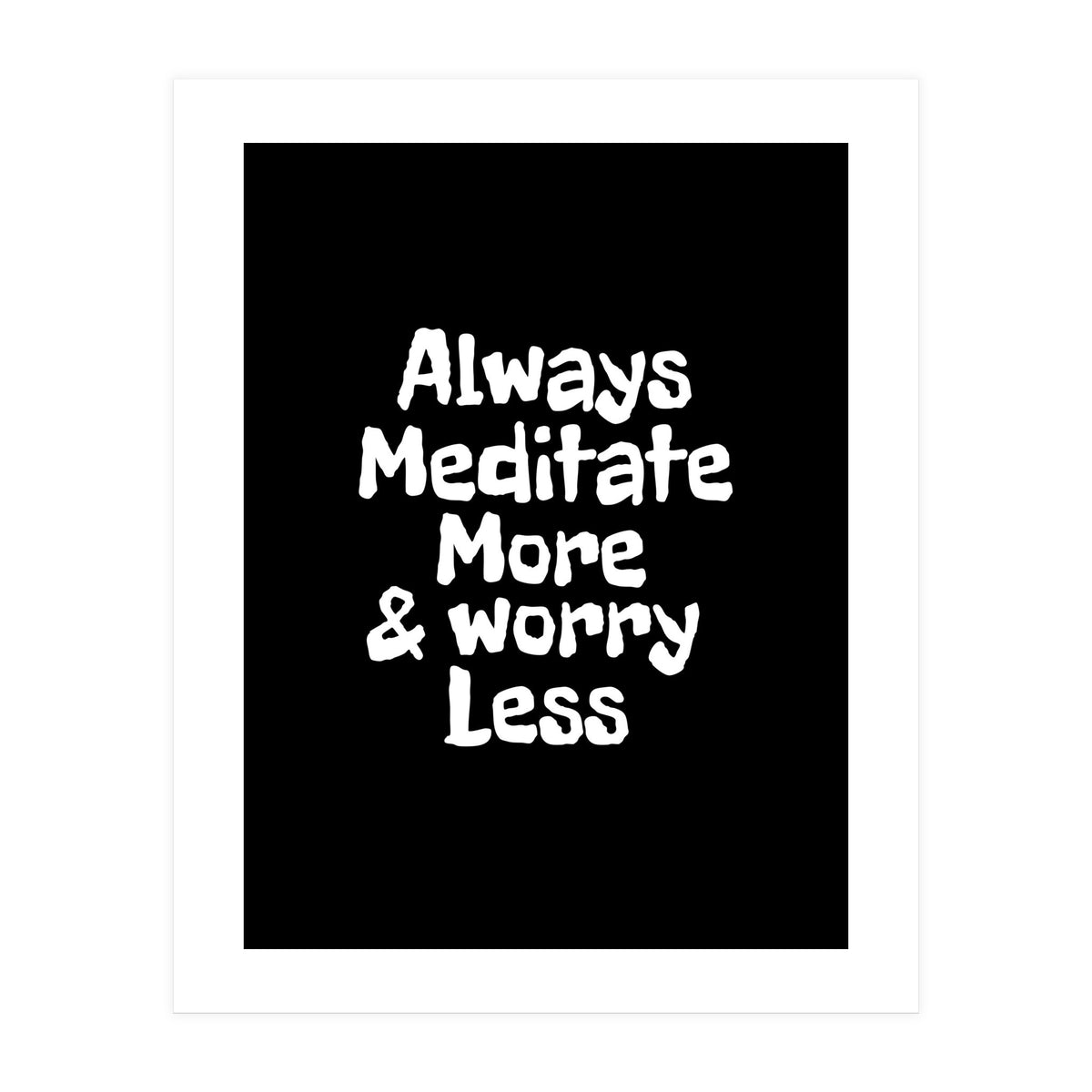 Always meditate more and worry less (Print Only)