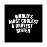 World's most coolest and okayest sister (Print Only) thumbnail