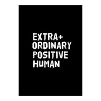 Extra Ordinary Positive Human (Print Only)