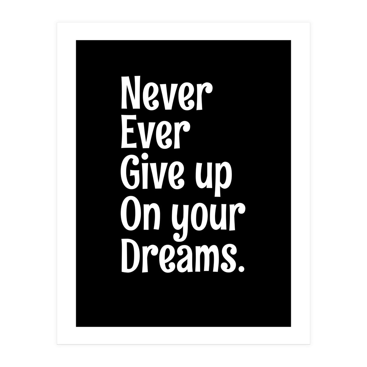 Never Ever Give On Your Dreams (Print Only)