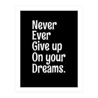 Never Ever Give On Your Dreams (Print Only)