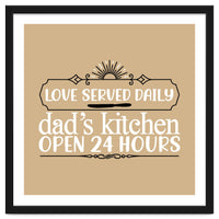 Love Served Daily Dad's Kitchen Open 24 Hours